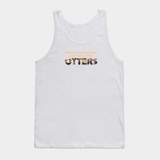 Never underestimate a girl who loves otters Tank Top